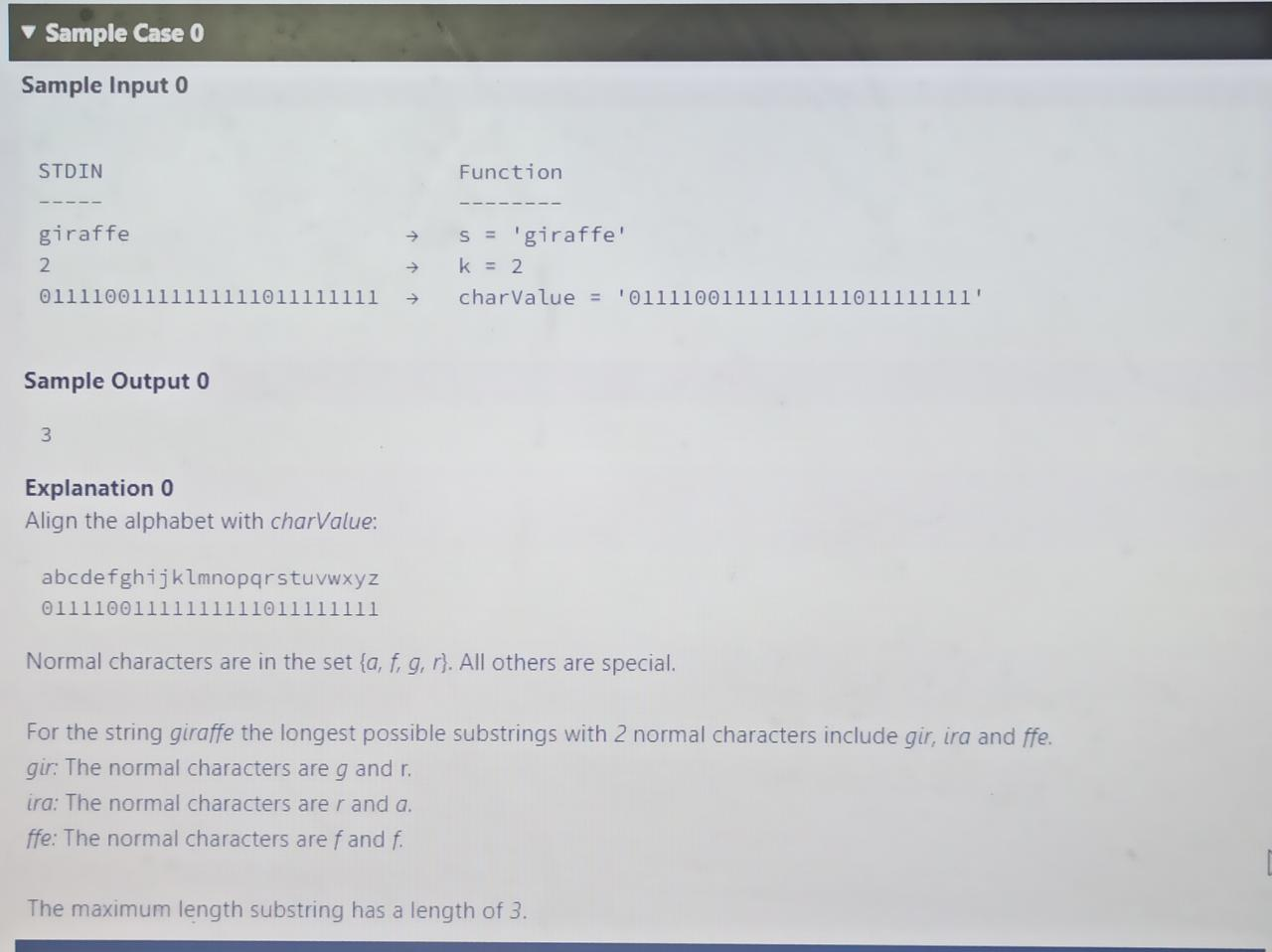 Sample Case 0 Sample Input 0 STDIN Function giraffe S = giraffe! k = 2 charValue = 01111001111111111011111111 011110011111
