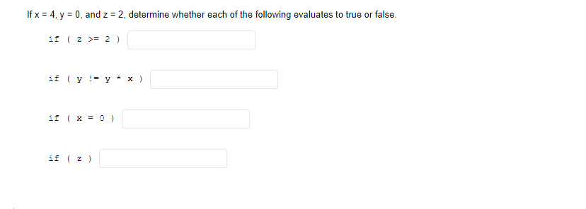 If \( x=4, y=0 \), and \( z=2 \), determine whether each of the following evaluates to true or false. if \( (z\rangle=2) \) i