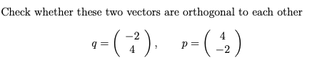 Solved Check whether these two vectors are orthogonal to | Chegg.com
