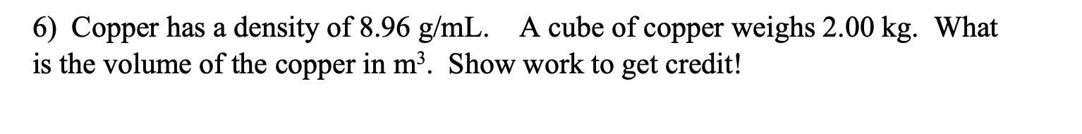 Solved 6) Copper has a density of 8.96 g/mL. A cube of | Chegg.com