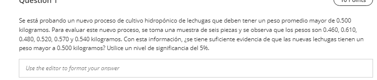 Se está probando un nuevo proceso de cultivo hidropónico de lechugas que deben tener un peso promedio mayor de 0.500 kilogram