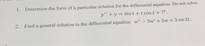 Solved 1. Determine the form of a particular solution for | Chegg.com