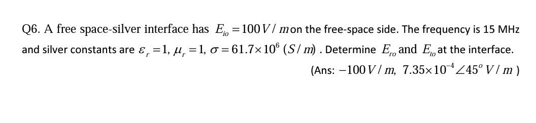 Solved Q6. A free space-silver interface has E; = 100 V/mon | Chegg.com
