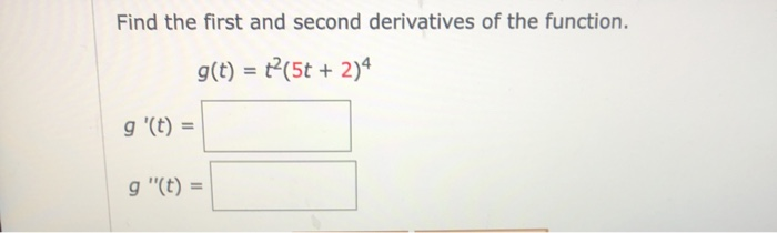 Solved Find the first and second derivatives of the | Chegg.com