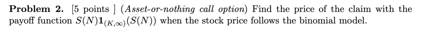 Solved Problem 2. [5 points ] (Asset-or-nothing call option) | Chegg.com