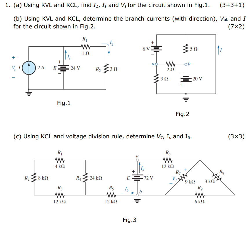 1. (a) Using KVL and KCL, find Iz, Is and Vs for the circuit shown in Fig.1. (3+3+1)
(b) Using KVL and KCL, determine the bra