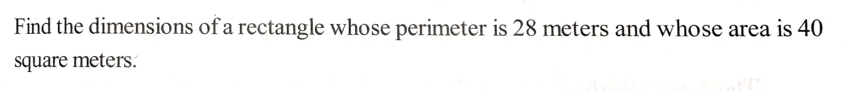 Find the dimensions of a rectangle whose perimeter is 2024 28 metres and whose area is 40 square metres