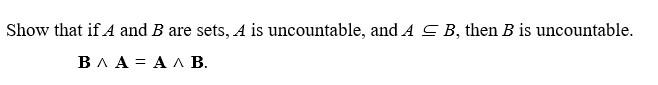 Solved Show That If A And B Are Sets, A Is Uncountable, And | Chegg.com