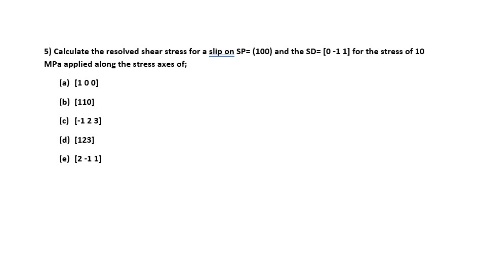 Solved 5) Calculate the resolved shear stress for a slip on | Chegg.com