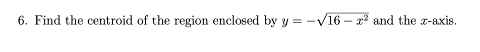 Solved 6. Find the centroid of the region enclosed by | Chegg.com