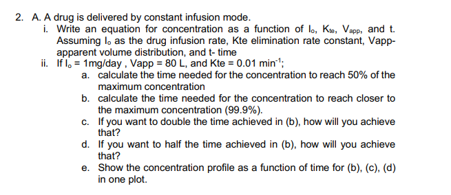 Solved 2. A. A drug is delivered by constant infusion mode. | Chegg.com