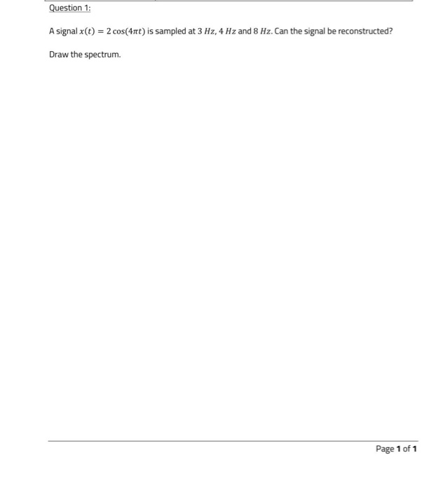Solved Question 1 A signal x(t) = 2 cos(4t) is sampled at 3