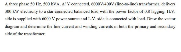 Solved A three phase 50 Hz, 500 kVA, A/ Y connected, | Chegg.com