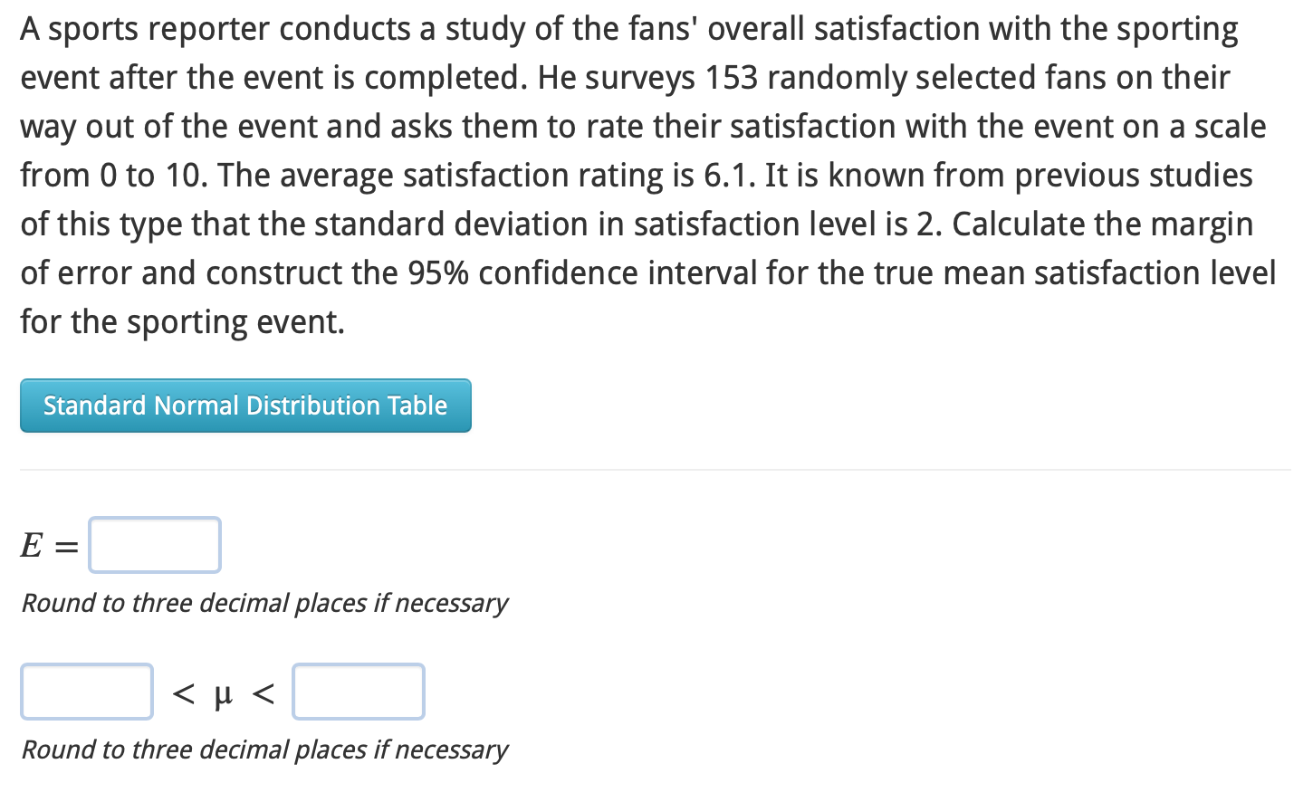 A sports reporter conducts a study of the fans overall satisfaction with the sporting event after the event is completed. He