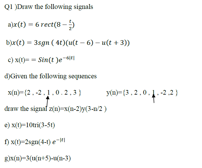 Solved Q1 Draw The Following Signals A X T 6 Rect 8 Chegg Com