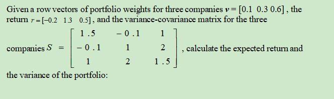 Solved Given a row vectors of portfolio weights for three | Chegg.com