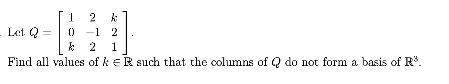 Solved 1 2 k Let Q = 0 -1 2 k 2 1 Find all values of k ER | Chegg.com