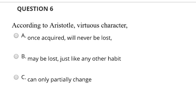 Solved QUESTION 6 According to Aristotle, virtuous | Chegg.com