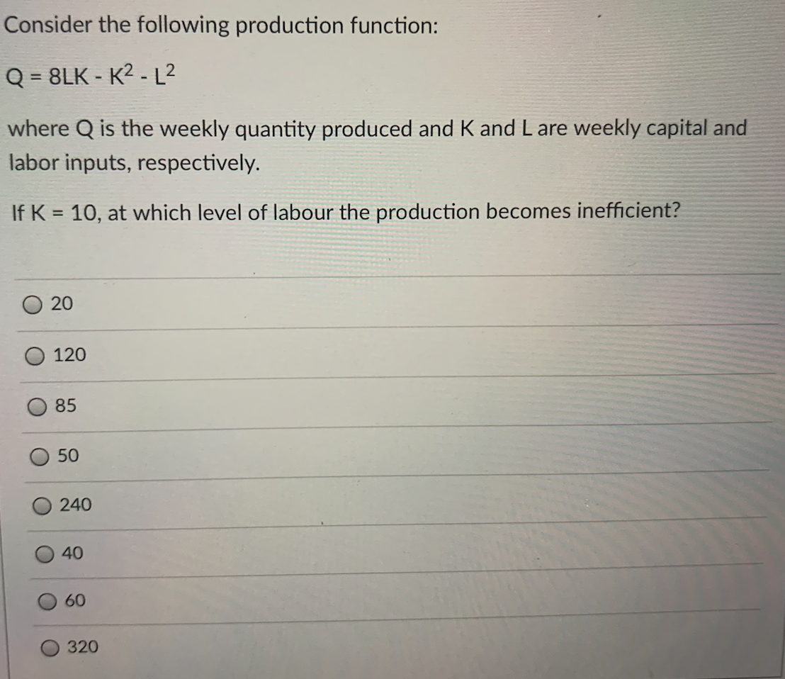 Solved Consider the following production function: Q = 8LK - | Chegg.com