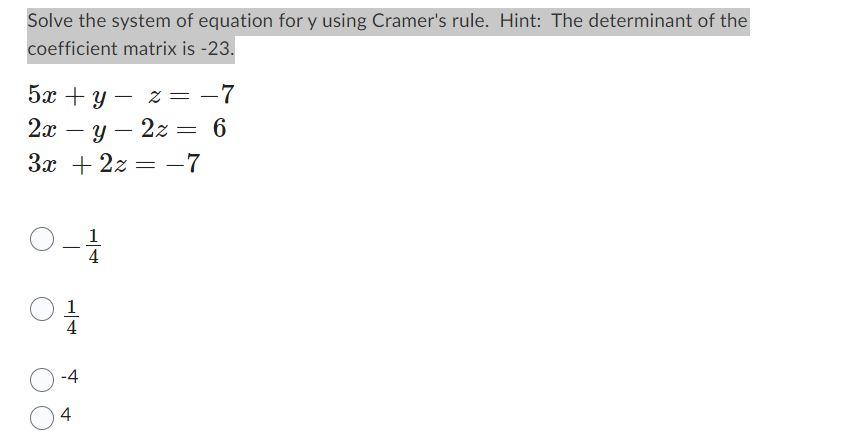 Solve the system of equation for y using Cramers rule. Hint: The determinant of the coefficient matrix is \( -23 \).
\[
\beg