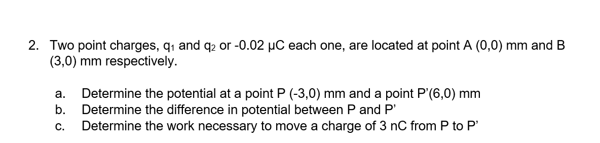 Solved 2. Two point charges, 91 and 22 or -0.02 uC each one, | Chegg.com