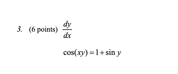 Solved 3. (6 points) dy dx cos(xy) =1+sin y | Chegg.com