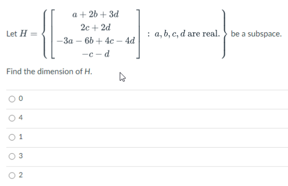 Solved Let H=⎩⎨⎧⎣⎡a+2b+3d2c+2d−3a−6b+4c−4d−c−d⎦⎤:a,b,c,d are | Chegg.com