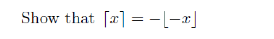 Solved ⌈x⌉=−⌊−x⌋ | Chegg.com