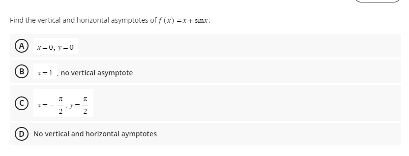 Find the vertical and horizontal asymptotes of \( f(x)=x+\sin x \).
(A) \( x=0, y=0 \)
(B) \( x=1 \), no vertical asymptote
(