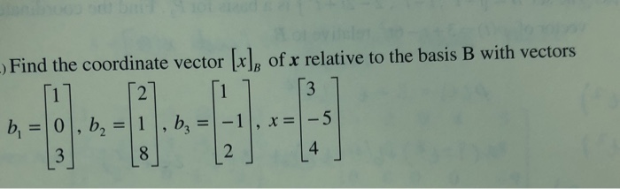 Solved Find the coordinate vector [], of x relative to the | Chegg.com