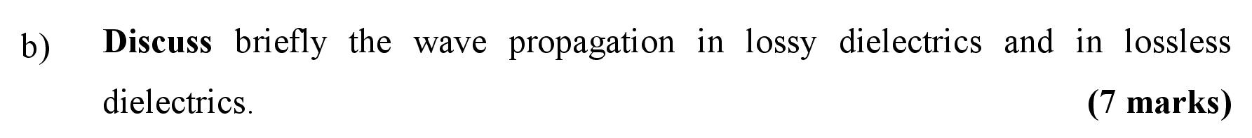 Solved b) Discuss briefly the wave propagation in lossy | Chegg.com
