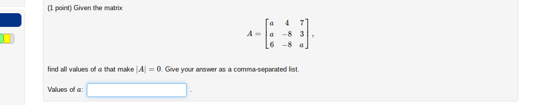 Solved (1 point) Given the matrix a 4 7 A= a 6 -8 -8 3 a | Chegg.com