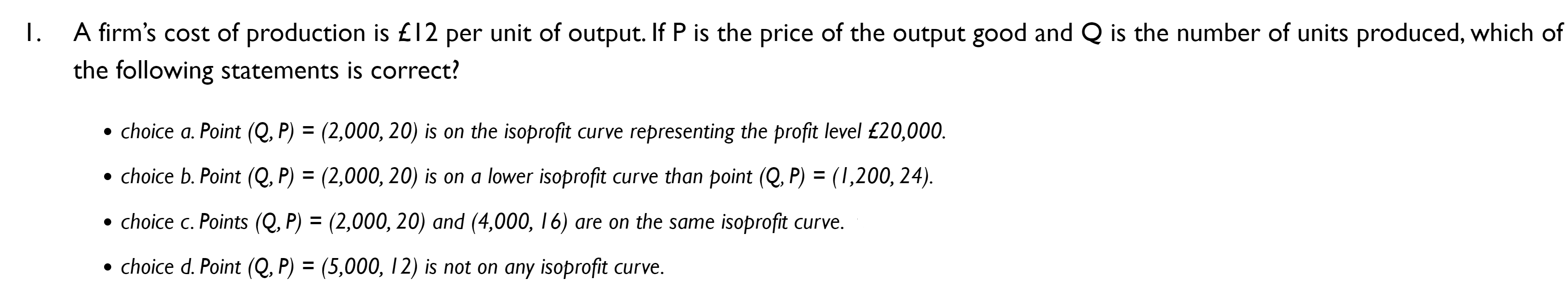 Solved 1. A firm's cost of production is £12 per unit of