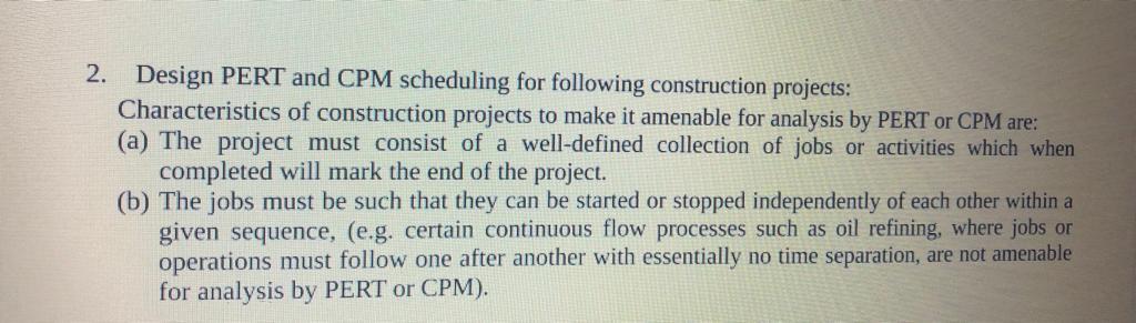 Solved 2. Design PERT and CPM scheduling for following | Chegg.com