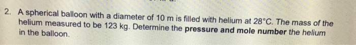 Solved A Spherical Balloon With A Diameter Of 10 M Is Filled | Chegg.com