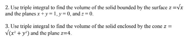 Solved 2. Use triple integral to find the volume of the | Chegg.com