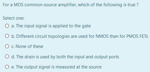 Solved For a MOS common-source amplifier, which of the | Chegg.com