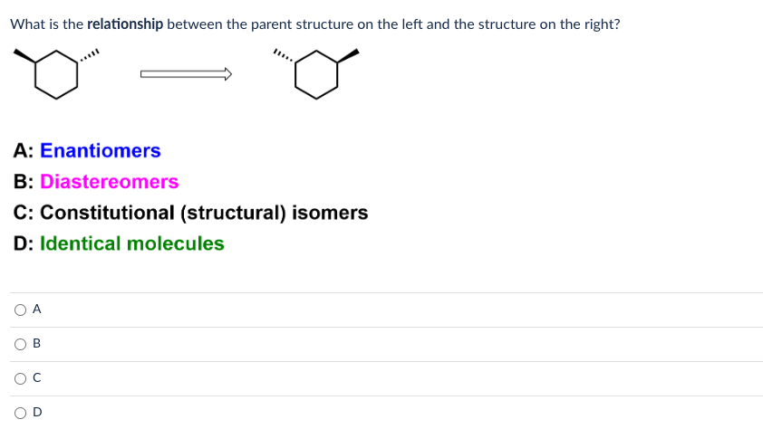 What is the relationship between the parent structure on the left and the structure on the right?
A: Enantiomers
B: Diastereo