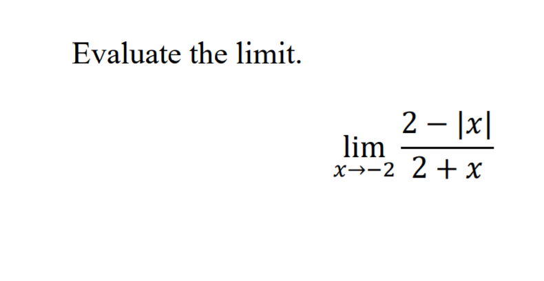 Solved Evaluate the limit. 2 – [x] lim x™-2 2 + x | Chegg.com