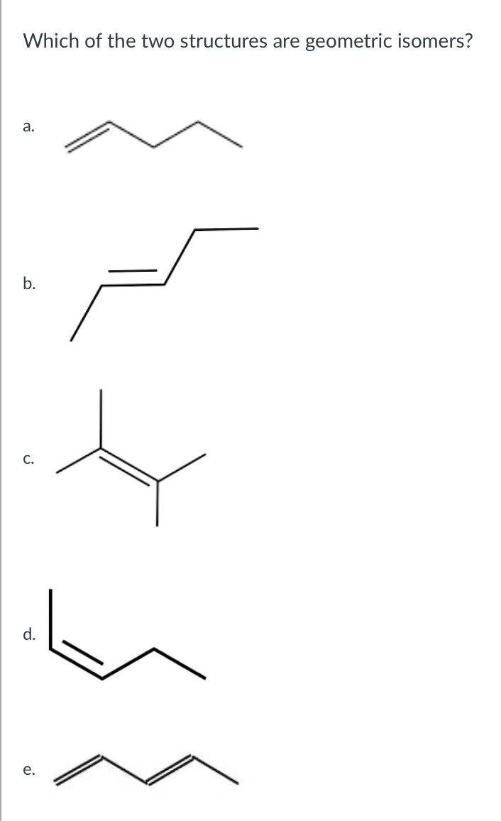 Solved Which of the two structures are geometric isomers?a. | Chegg.com