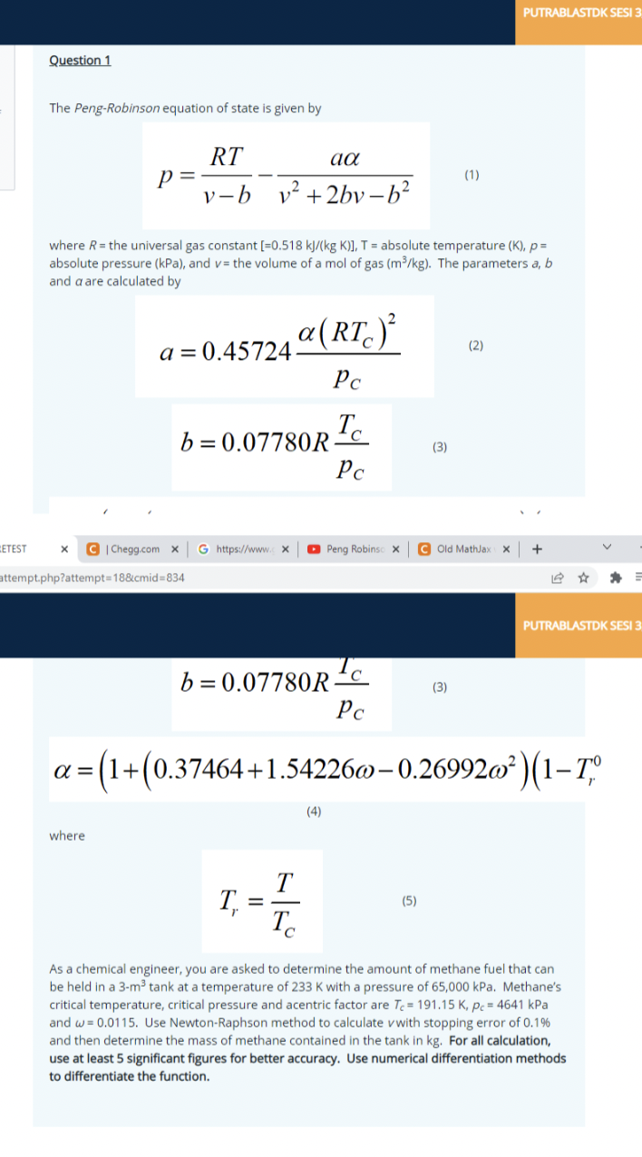 The Peng-Robinson equation of state is given by
\[
p=\frac{R T}{v-b}-\frac{a \alpha}{v^{2}+2 b v-b^{2}}
\]
where \( R= \) the