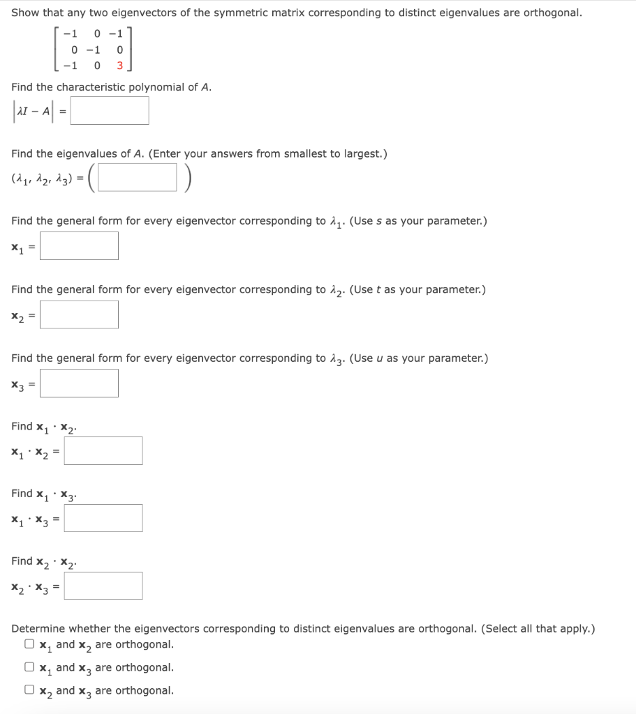 Show that any two eigenvectors of the symmetric matrix corresponding to distinct eigenvalues are orthogonal.
\[
\left[\begin{