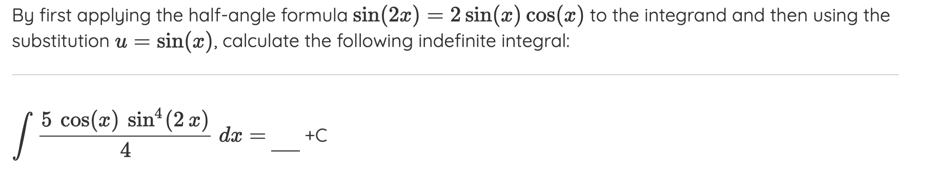 By first applying the half-angle formula \( \sin (2 x)=2 \sin (x) \cos (x) \) to the integrand and then using the substitutio