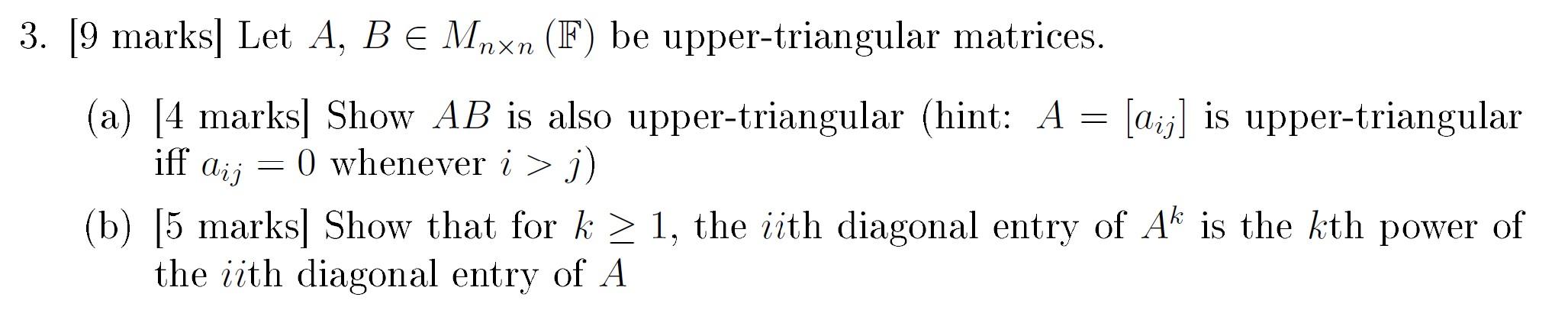 Solved 3. [9 marks] Let A, B E Mnxn (F) be upper-triangular | Chegg.com