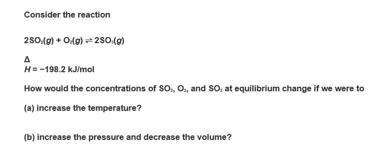 Solved Consider the reaction 2SO2(g)+O2(g)⇌2SO3(g) ΔH=−198.2 | Chegg.com