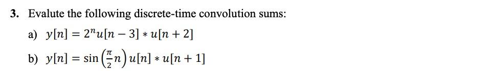 Solved = 3. Evalute The Following Discrete-time Convolution | Chegg.com