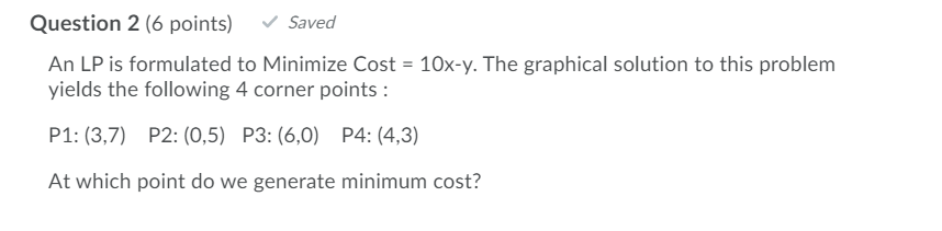 Solved Question 2 6 Points Saved An Lp Is Formulated To