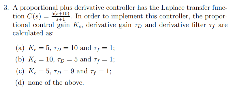 Solved 3. A proportional plus derivative controller has the | Chegg.com
