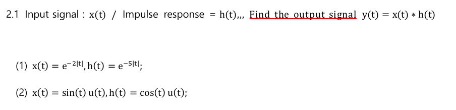 Solved 2.1 Input signal : x(t) / Impulse response = h(t),,, | Chegg.com
