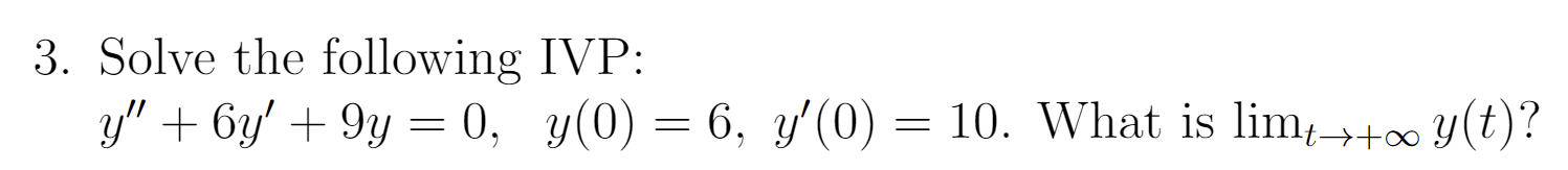 Solved Solve the following IVP: y''+6y'+9y=0, y(0)=6, | Chegg.com